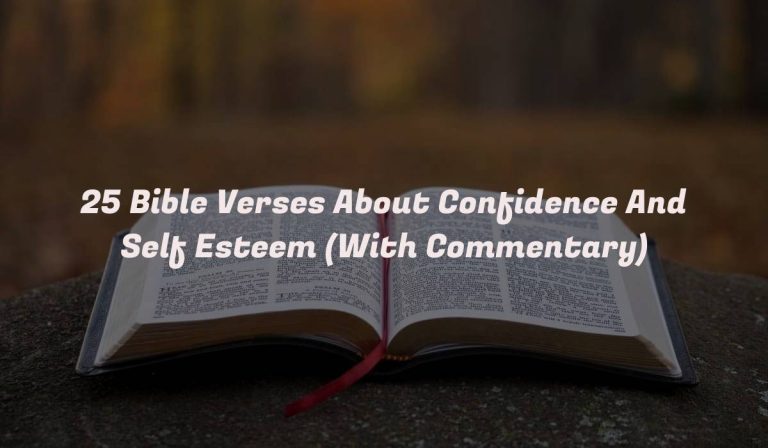 25 Bible Verses About Confidence And Self Esteem (With Commentary)