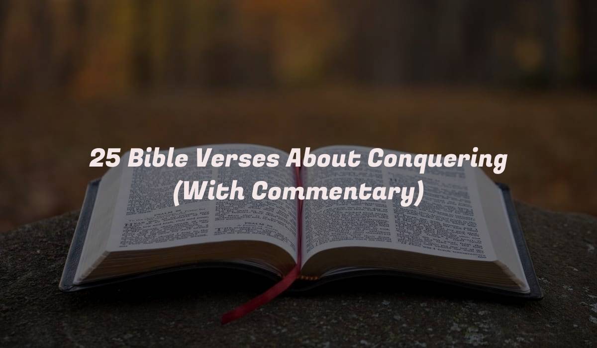 25 Bible Verses About Conquering (With Commentary)