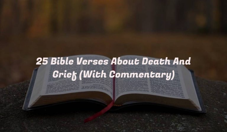 25 Bible Verses About Death And Grief (With Commentary)