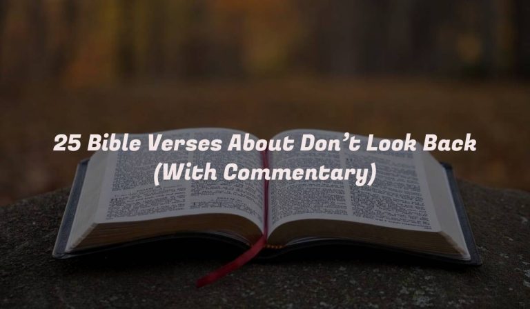 25 Bible Verses About Don’t Look Back (With Commentary)