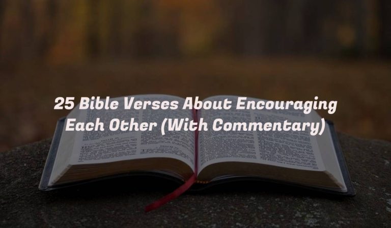 25 Bible Verses About Encouraging Each Other (With Commentary)