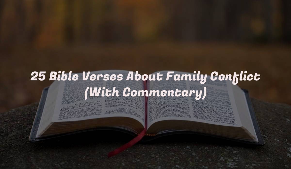 25 Bible Verses About Family Conflict (With Commentary)