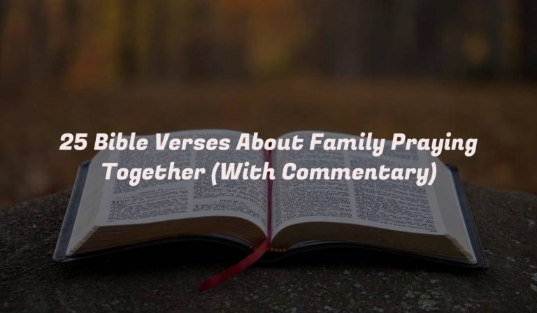 25 Bible Verses About Family Praying Together (With Commentary)