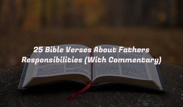 25 Bible Verses About Fathers Responsibilities (With Commentary)