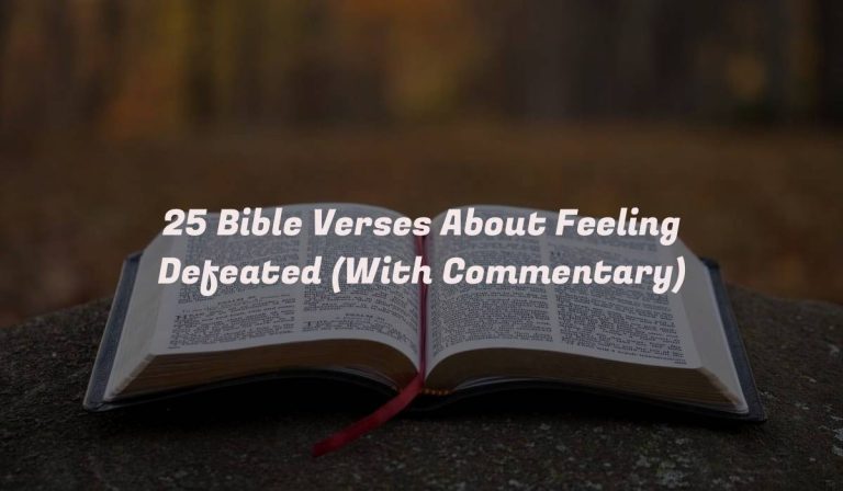 25 Bible Verses About Feeling Defeated (With Commentary)