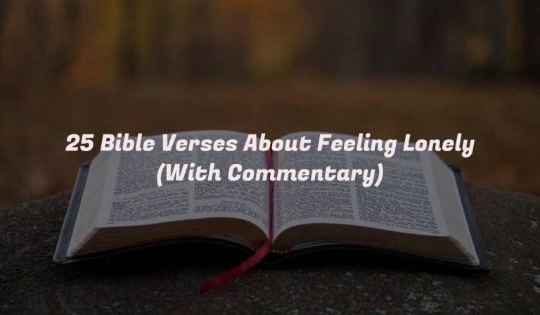 25 Bible Verses About Feeling Lonely (With Commentary)