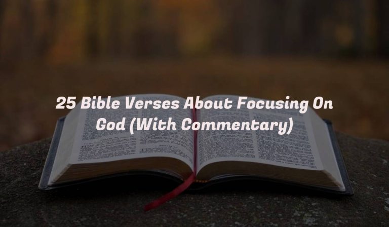 25 Bible Verses About Focusing On God (With Commentary)