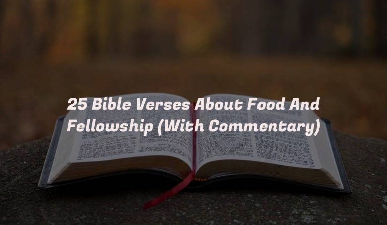 25 Bible Verses About Food And Fellowship (With Commentary)