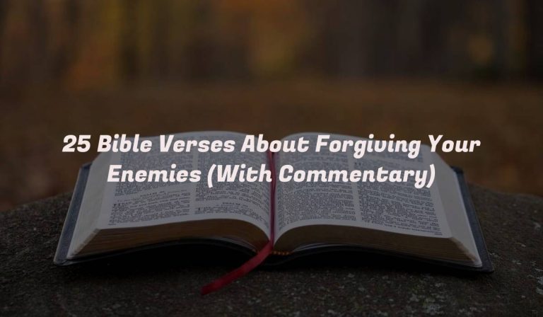 25 Bible Verses About Forgiving Your Enemies (With Commentary)