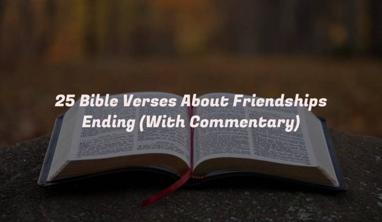 25 Bible Verses About Friendships Ending (With Commentary)