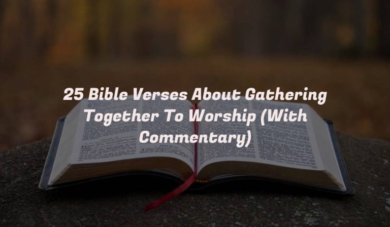 25 Bible Verses About Gathering Together To Worship (With Commentary)