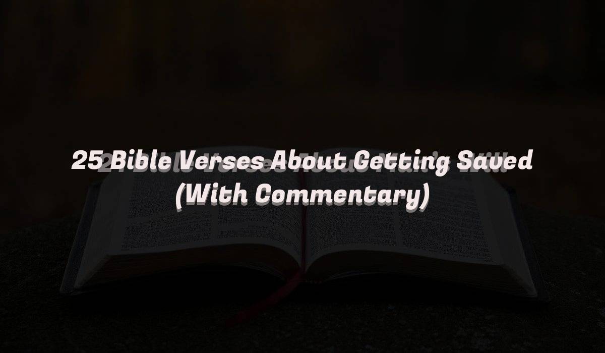 25 Bible Verses About Getting Saved (With Commentary)