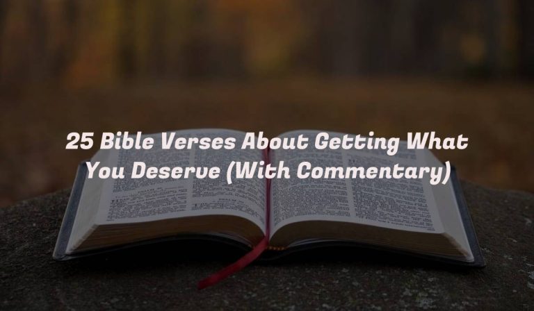 25 Bible Verses About Getting What You Deserve (With Commentary)