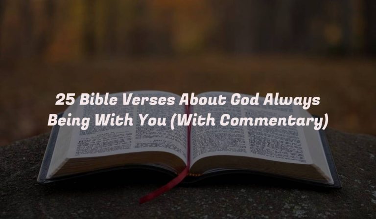 25 Bible Verses About God Always Being With You (With Commentary)