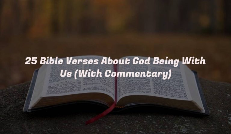 25 Bible Verses About God Being With Us (With Commentary)