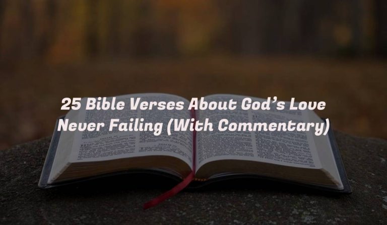 25 Bible Verses About God’s Love Never Failing (With Commentary)