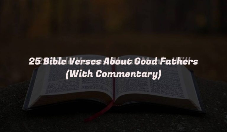 25 Bible Verses About Good Fathers (With Commentary)