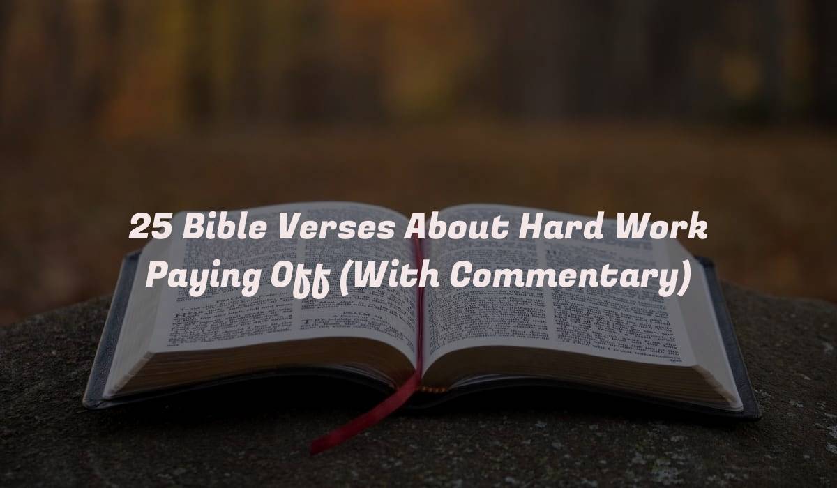 25 Bible Verses About Hard Work Paying Off (With Commentary)