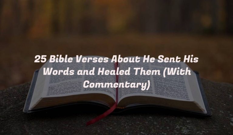 25 Bible Verses About He Sent His Words and Healed Them (With Commentary)