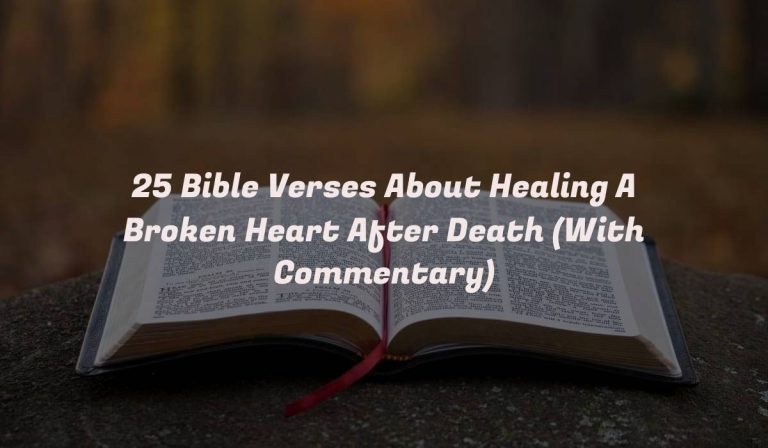 25 Bible Verses About Healing A Broken Heart After Death (With Commentary)