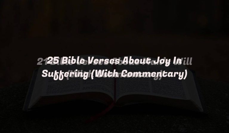 25 Bible Verses About Joy In Suffering (With Commentary)