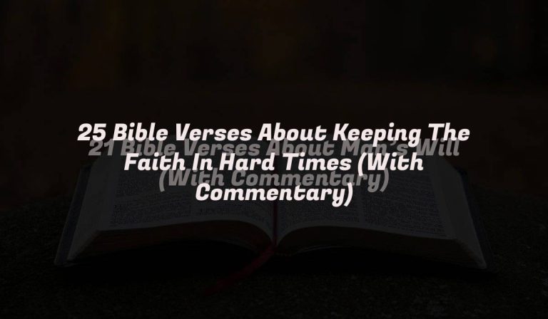 25 Bible Verses About Keeping The Faith In Hard Times (With Commentary)