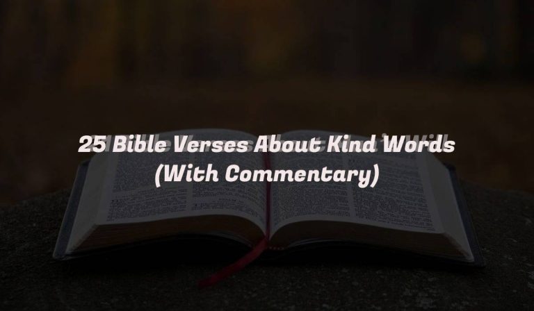 25 Bible Verses About Kind Words (With Commentary)
