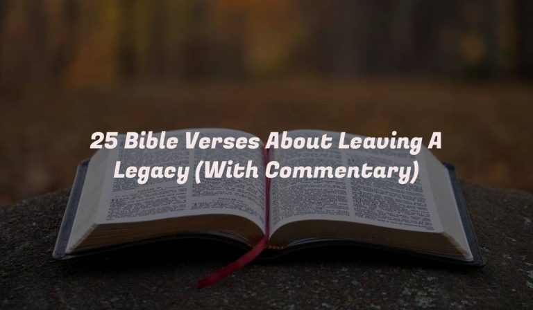 25 Bible Verses About Leaving A Legacy (With Commentary)