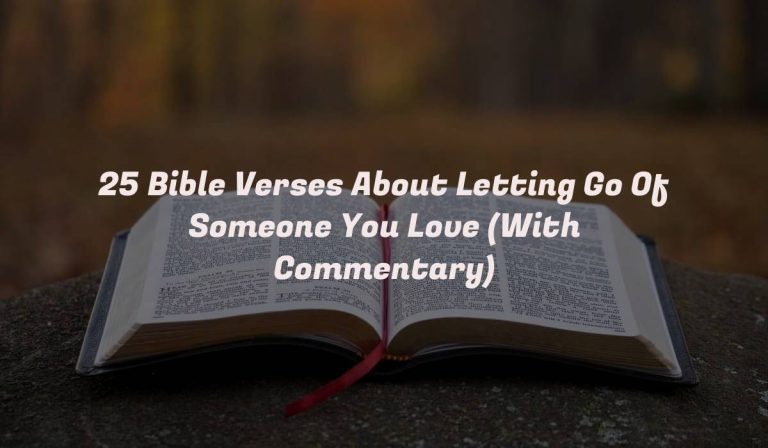 25 Bible Verses About Letting Go Of Someone You Love (With Commentary)