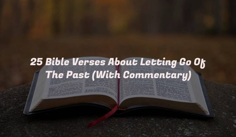 25 Bible Verses About Letting Go Of The Past (With Commentary)