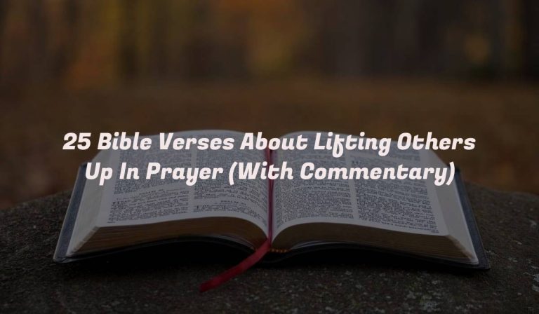 25 Bible Verses About Lifting Others Up In Prayer (With Commentary)