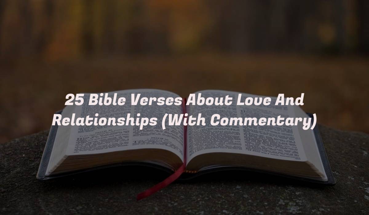 25 Bible Verses About Love And Relationships (With Commentary)