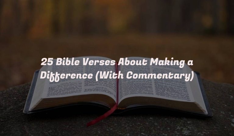 25 Bible Verses About Making a Difference (With Commentary)