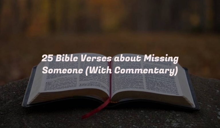 25 Bible Verses about Missing Someone (With Commentary)