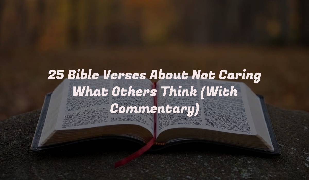 25 Bible Verses About Not Caring What Others Think (With Commentary)