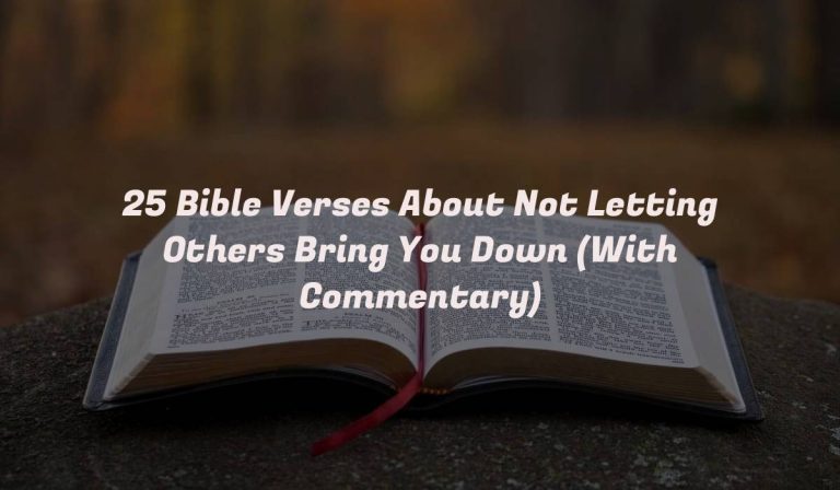 25 Bible Verses About Not Letting Others Bring You Down (With Commentary)