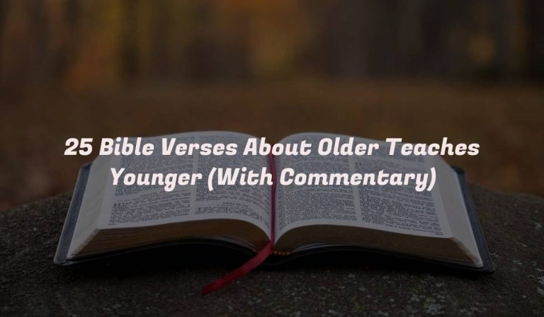 25 Bible Verses About Older Teaches Younger (With Commentary)