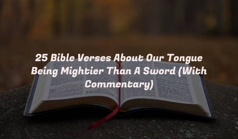 25 Bible Verses About Our Tongue Being Mightier Than A Sword (With Commentary)