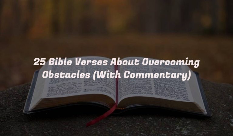 25 Bible Verses About Overcoming Obstacles (With Commentary)