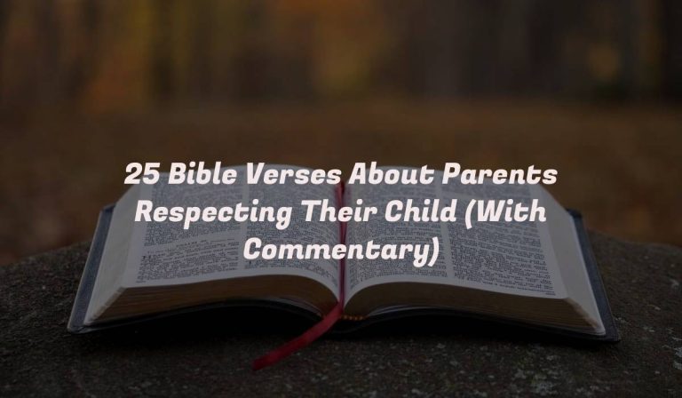 25 Bible Verses About Parents Respecting Their Child (With Commentary)