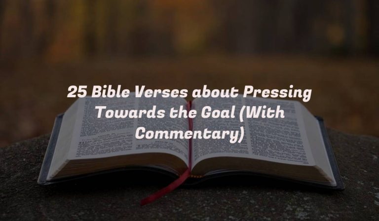 25 Bible Verses about Pressing Towards the Goal (With Commentary)