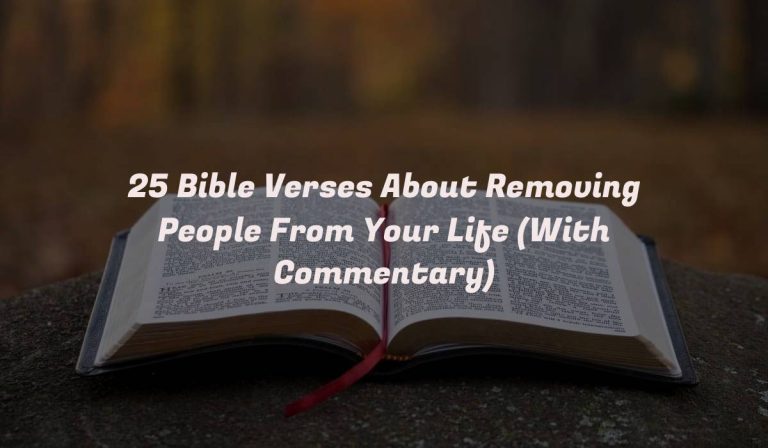 25 Bible Verses About Removing People From Your Life (With Commentary)