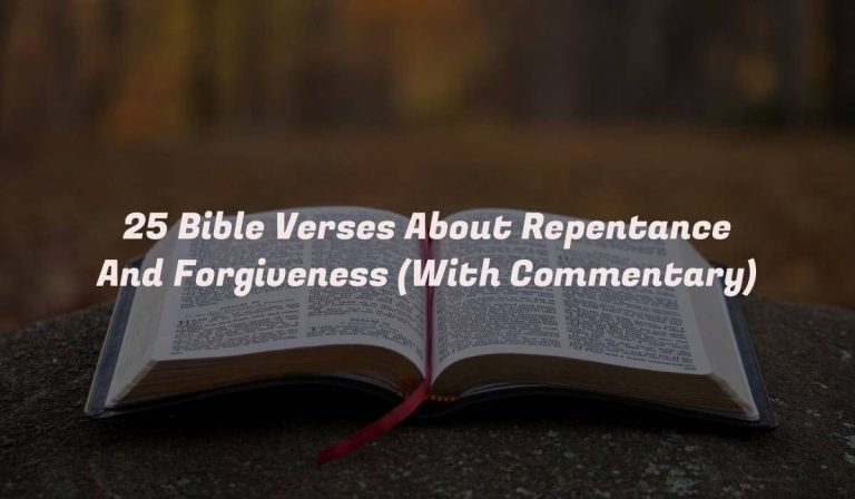 25 Bible Verses About Repentance And Forgiveness (With Commentary)