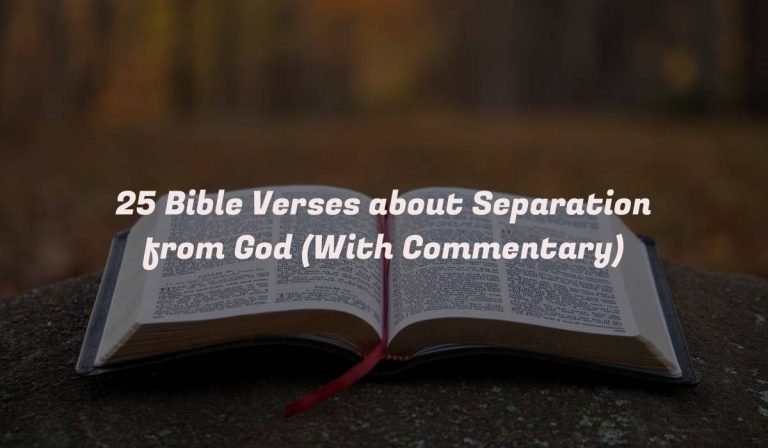 25 Bible Verses about Separation from God (With Commentary)