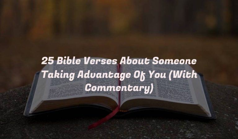 25 Bible Verses About Someone Taking Advantage Of You (With Commentary)