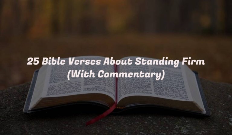 25 Bible Verses About Standing Firm (With Commentary)