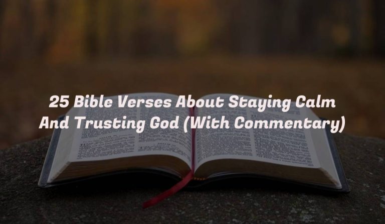 25 Bible Verses About Staying Calm And Trusting God (With Commentary)