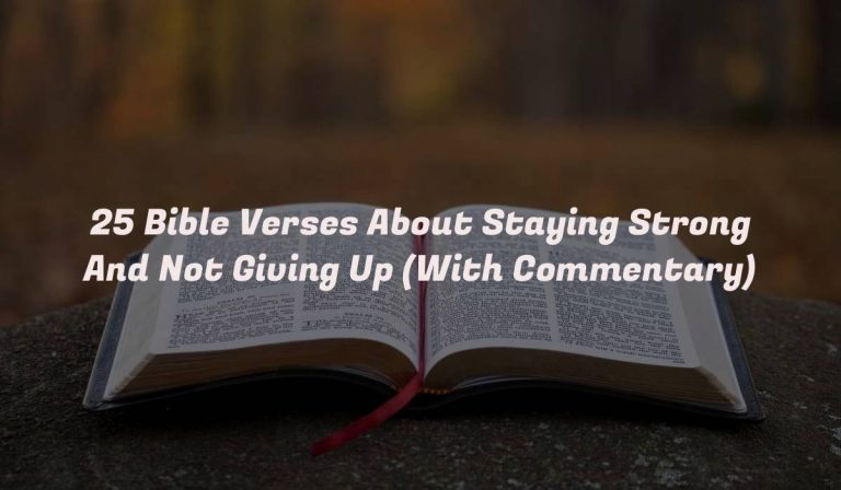 25 Bible Verses About Staying Strong And Not Giving Up (With Commentary)