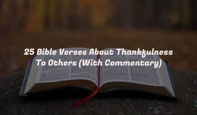 25 Bible Verses About Thankfulness To Others (With Commentary)