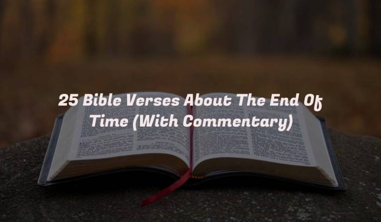 25 Bible Verses About The End Of Time (With Commentary)